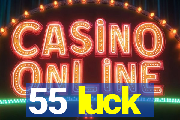 55 luck